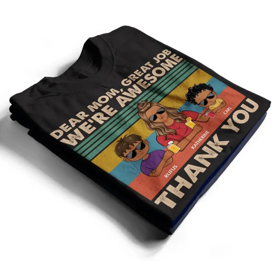 Dear Mom Great Job We‘re Awesome Thank You Young - Birthday, Loving Gift For Mother, Grandma, Grandmother - Personalized Custom T Shirt