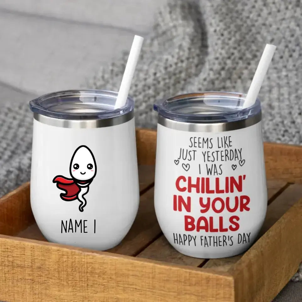 Seems Like Yesterday I Was Chilling In Your Balls - Magic Mugs - Father's Day Gift