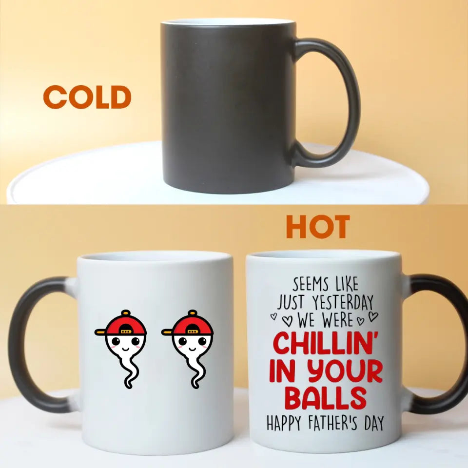 Seems Like Yesterday I Was Chilling In Your Balls Personalized Father's Day Magic Mug