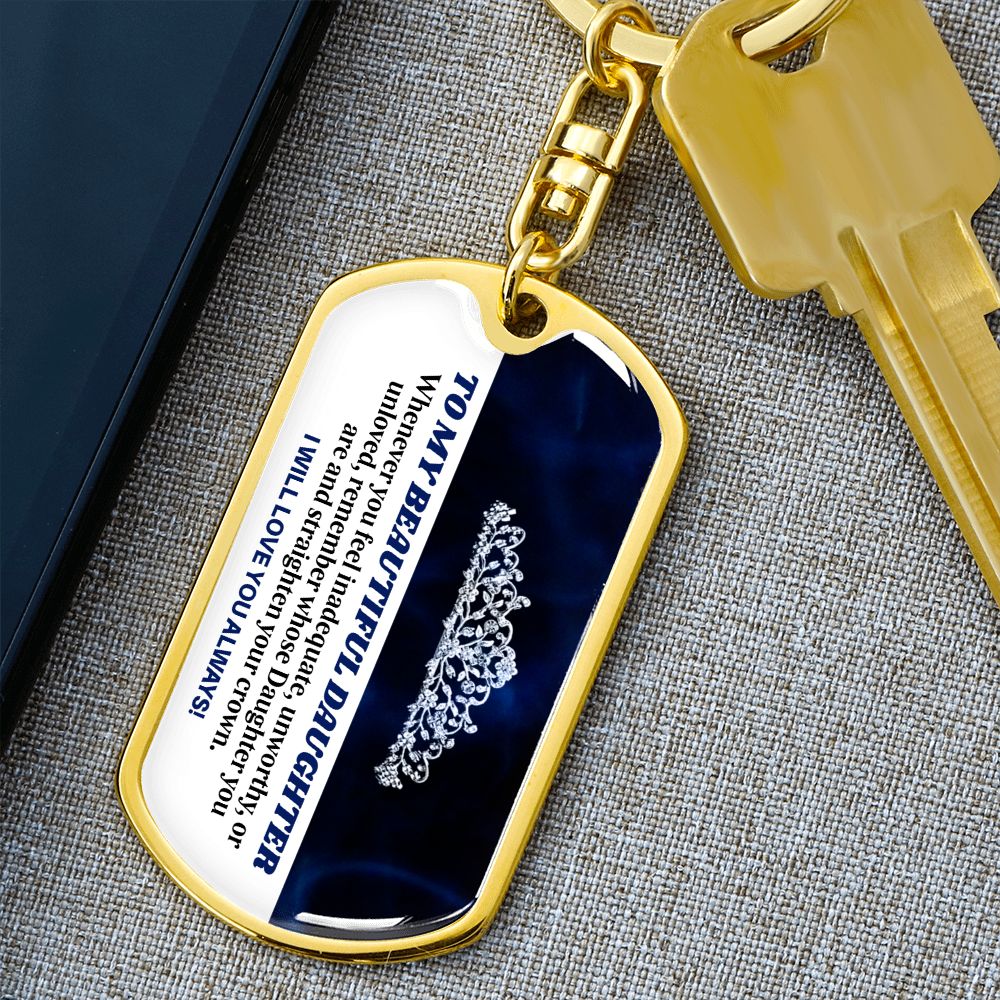 To My Beautiful Daughter - Straighten Your Crown, Graphic Dog Tag Keychain