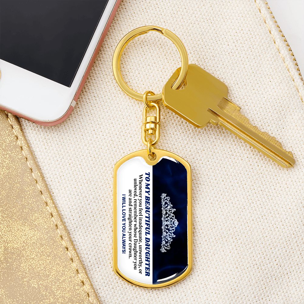 To My Beautiful Daughter - Straighten Your Crown, Graphic Dog Tag Keychain