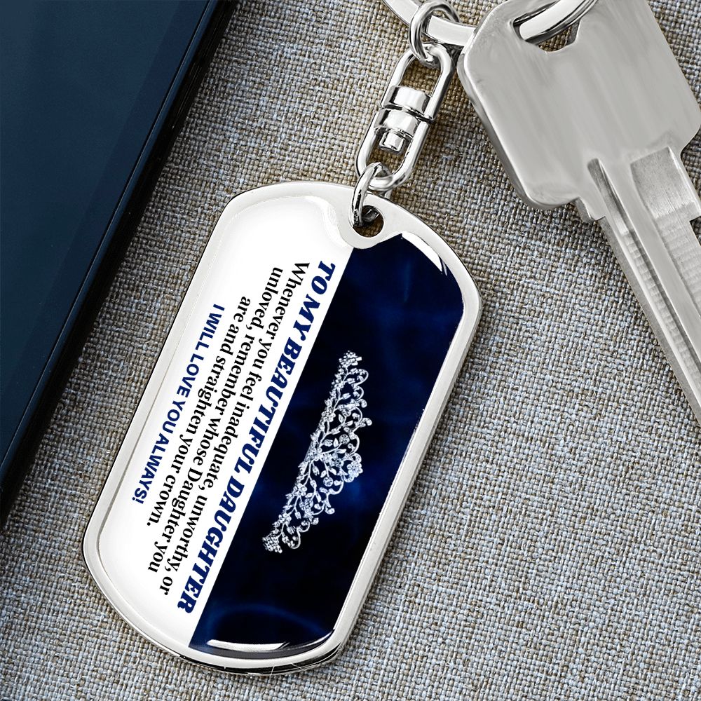 To My Beautiful Daughter - Straighten Your Crown, Graphic Dog Tag Keychain