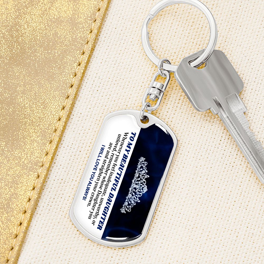 To My Beautiful Daughter - Straighten Your Crown, Graphic Dog Tag Keychain